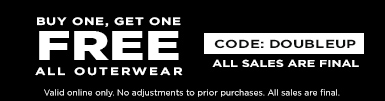 Buy one, get one, FREE all outerwear with code: DOUBLEUP