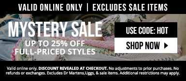 MYSTERY SALE! Up to 25% off full-priced styles with code HOT. Valid online only. Excludes Dr Martens, Uggs, and sale items.