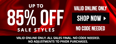 Up to 85% off sale styles. No code needed. Valid online only.